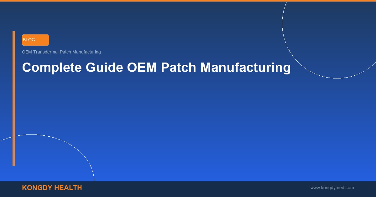 OEM transdermal patch manufacturing guide from concept to delivery - Private Label Patch OEM Supplier B2B Kongdy Health