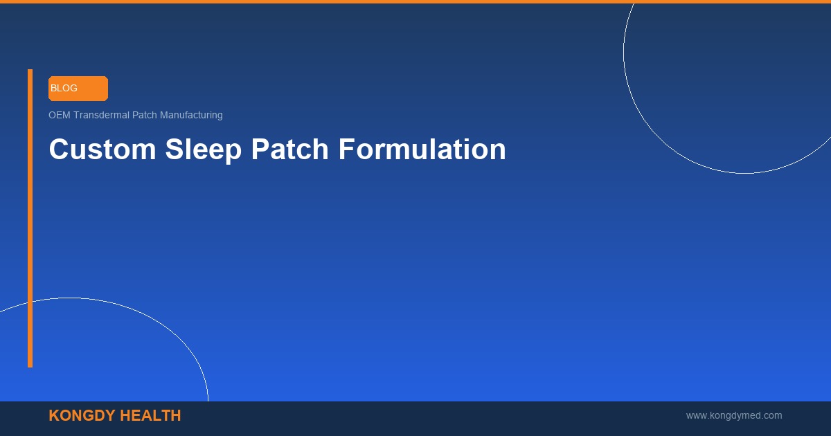 Custom sleep patch formulation for brands what you need to know - OEM sleep patch private label manufacturing