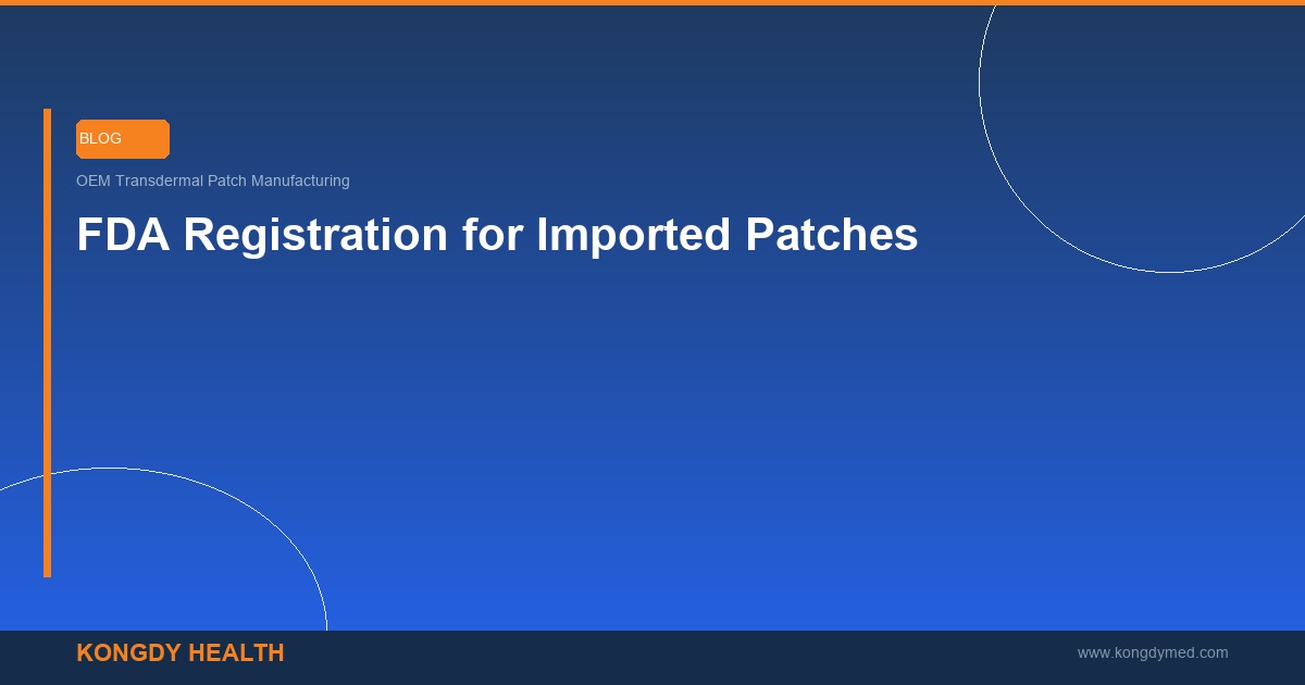 FDA registration for imported transdermal patches step by step guide - OEM compliance B2B