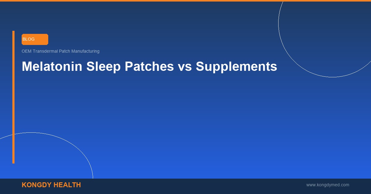 Melatonin sleep patches vs oral supplements comparison for wellness brands - OEM sleep patch private label