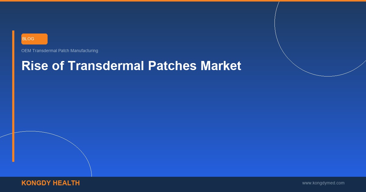 Rise of transdermal patches in global health market trends and growth - OEM patch industry insights