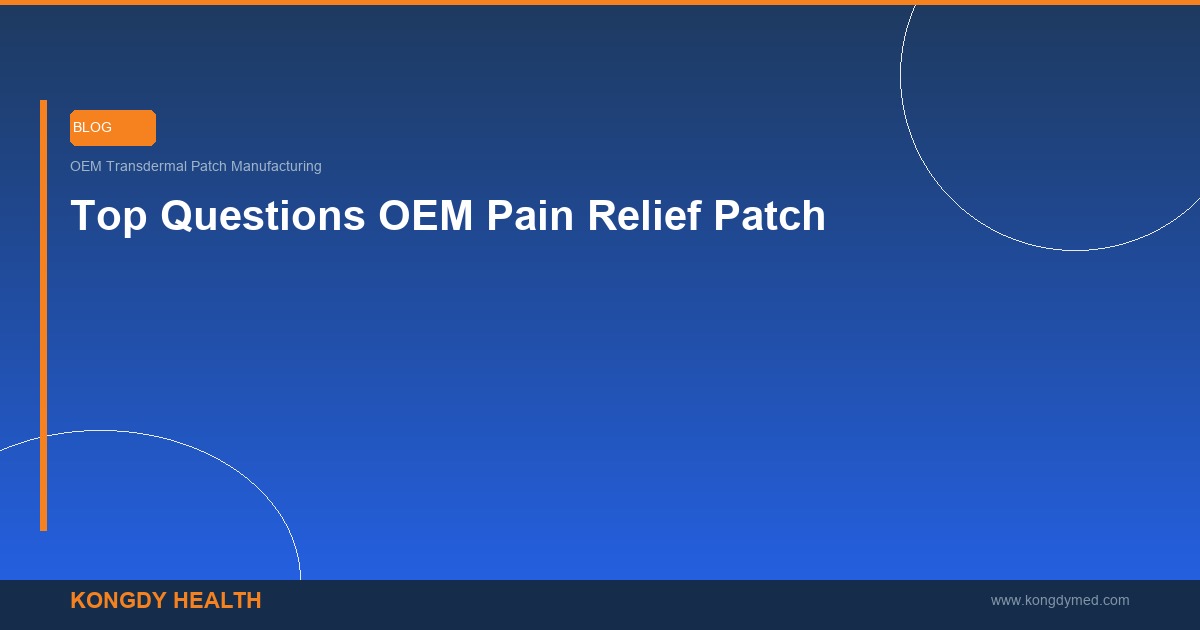 Top 10 questions about OEM pain relief patch manufacturing answered - B2B FAQ guide